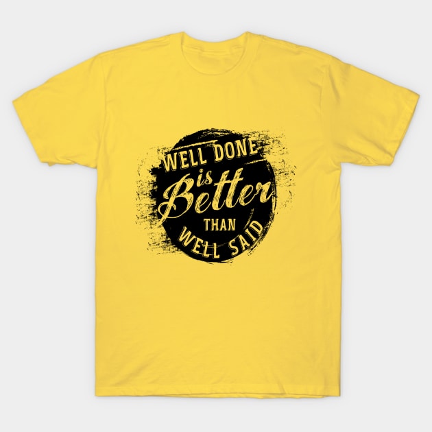 Well done is better well said T-Shirt by Saladin